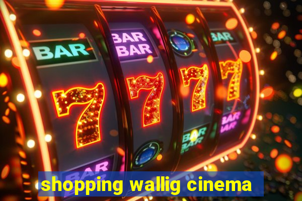 shopping wallig cinema